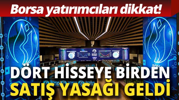 Borsa yatırımcıları dikkat! Dört hisseye birden işlem yasağı geldi