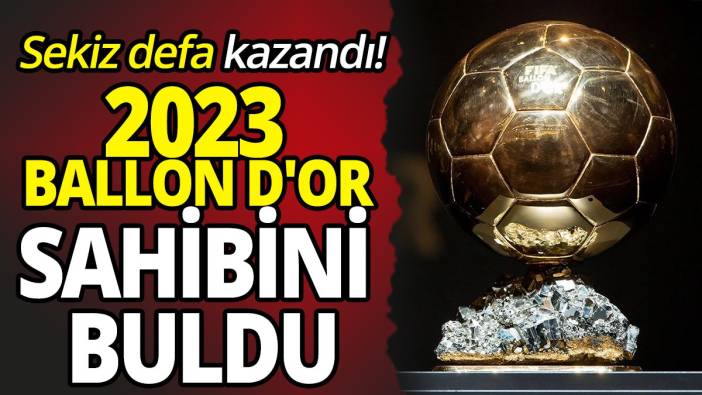 Sekiz defa kazandı! 2023 Ballon d'Or sahibini buldu