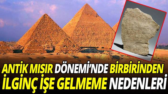 Antik Mısır Dönemi’nde birbirinden ilginç işe gelmeme nedenleri