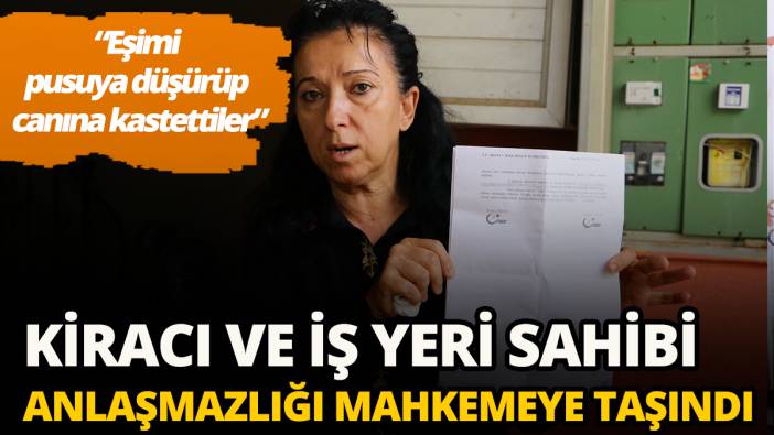 Kiracı ve iş yeri sahibi anlaşmazlığı mahkemeye taşındı