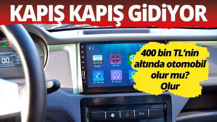 Kapış kapış gidiyor! 400 bin TL'nin altında otomobil olur mu? Olur