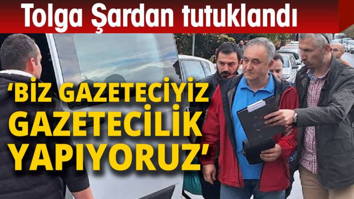 Gazeteci Tolga Şardan tutuklandı
