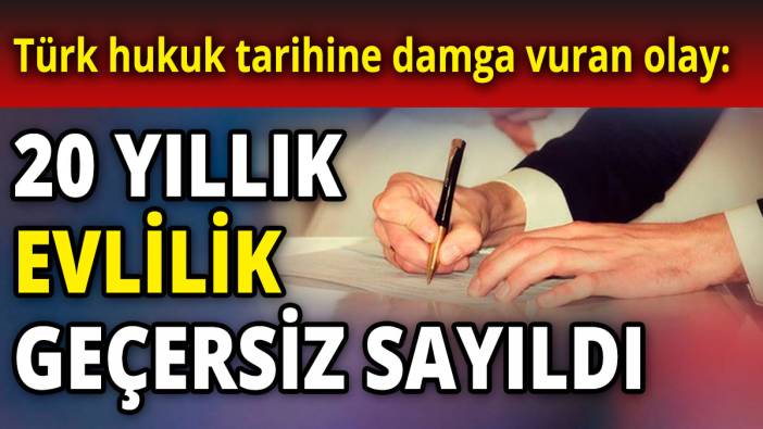 Türk hukuk tarihine damga vuran olay: 20 yıllık evlilik geçersiz sayıldı