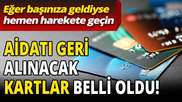 Aidatı geri alınacak kartlar belli oldu! Eğer başınıza geldiyse hemen harekete geçin