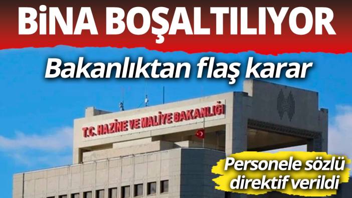 Hazine ve Maliye Bakanlığı binayı boşaltıyor! Personele sözlü direktif verildi