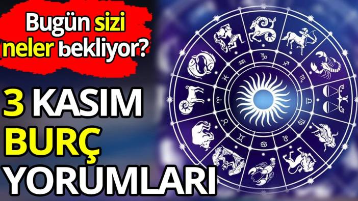 3 Kasım burç yorumları. Bugün sizi neler bekliyor?