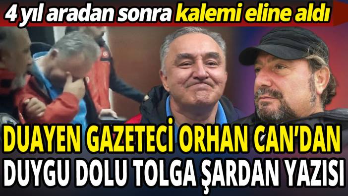 Duayen Gazeteci Orhan Can’dan duygu dolu Tolga Şardan yazısı