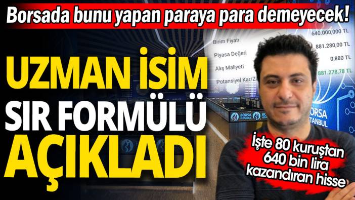 Borsada bunu yapan paraya para demeyecek: Uzman isim sır formülü açıkladı