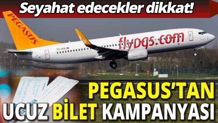 Seyahat edecekler dikkat: Pegasus'tan ucuz bilet kampanyası