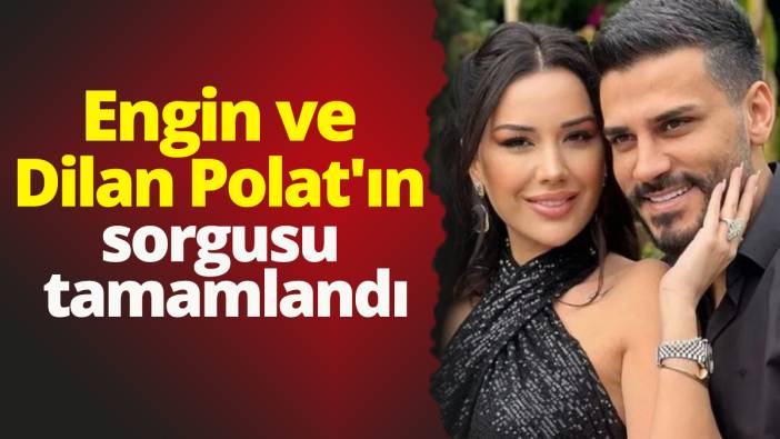 Engin ve Dilan Polat'ın sorgusu tamamlandı