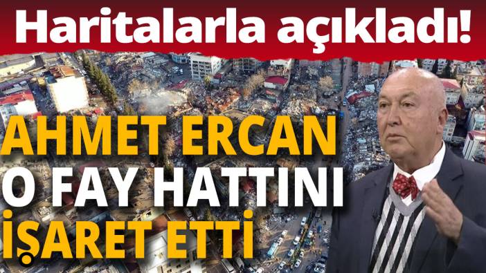 Ahmet Ercan o fay hattını işaret etti! Haritalarla açıkladı