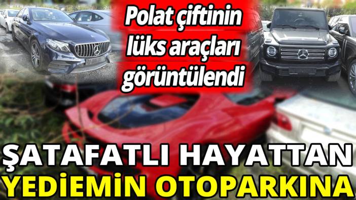 Dilan Polat ve Engin Polat çiftinin lüks araçları görüntülendi! Şatafatlı hayattan yediemin otoparkına