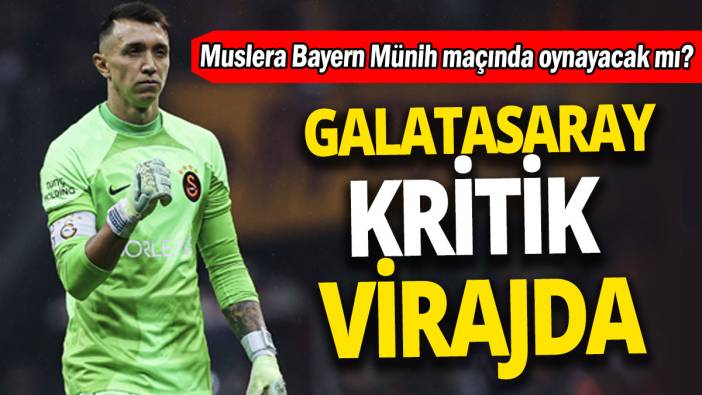 Galatasaray kritik virajda: Muslera Bayern Münih maçında oynayacak mı?