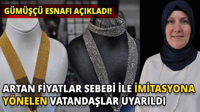 Artan fiyatlar sebebi ile imitasyona yönelen vatandaşlar uyarıldı