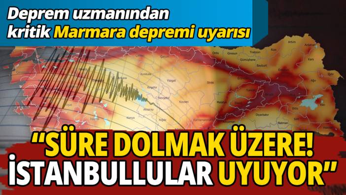 Deprem uzmanından kritik Marmara depremi uyarısı: “Süre dolmak üzere! İstanbullular uyuyor”