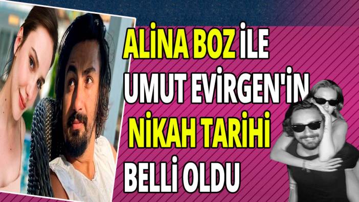 Alina Boz ile Umut Evirgen'in nikah tarihi belli oldu
