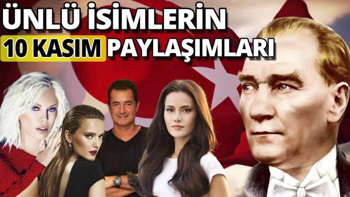Ünlü isimlerin 10 Kasım paylaşımları!