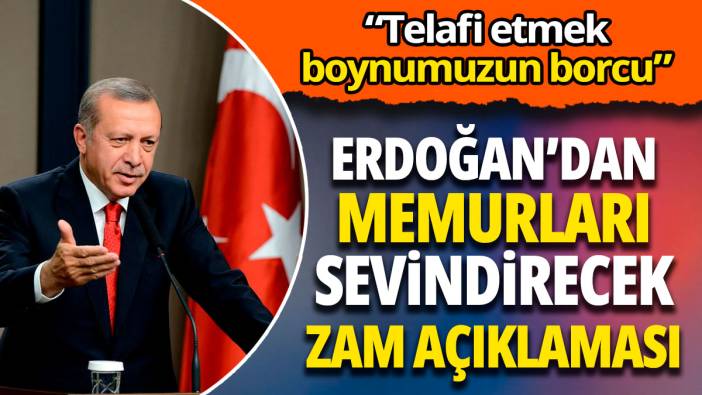 Erdoğan’dan memurları sevindirecek zam açıklaması! “Telafi etmek boynumuzun borcu”