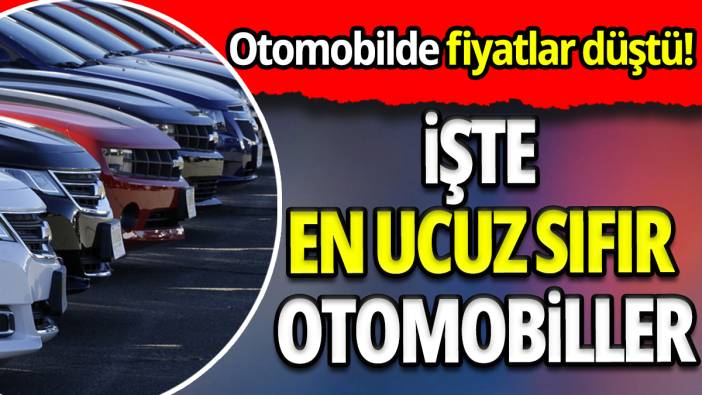Otomobilde fiyatlar düştü! İşte en ucuz sıfır otomobiller