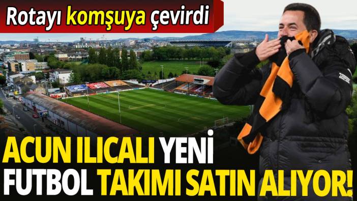 Acun Ilıcalı yeni futbol takımı satın alıyor: Rotayı komşuya çevirdi