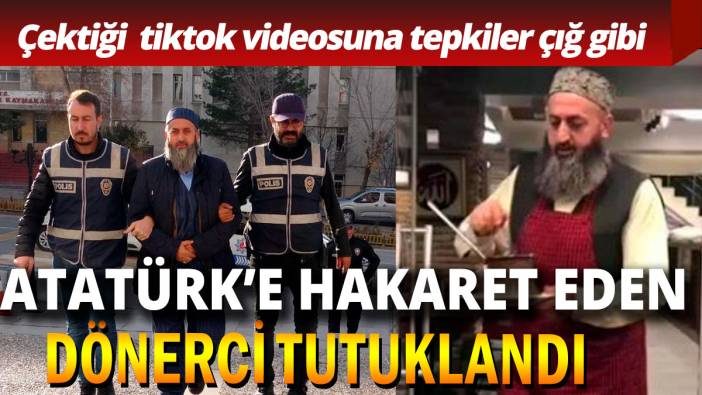 Atatürk'e hakaret eden dönerci tutuklandı
