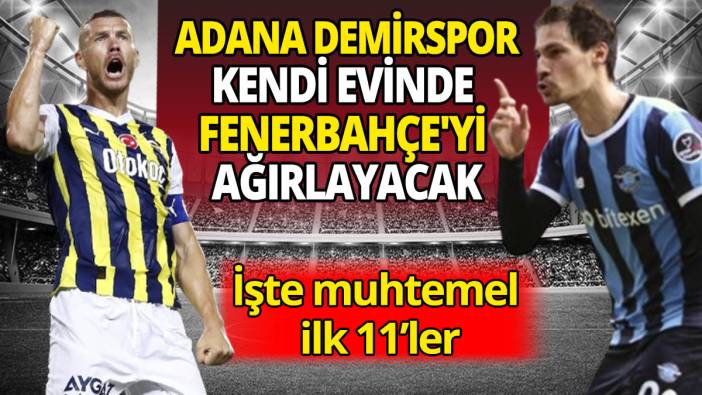 Adana Demirspor kendi evinde Fenerbahçe'yi ağırlayacak! İşte muhtemel ilk 11'ler