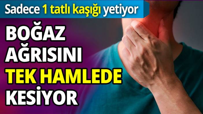 Boğaz ağrısını tek hamlede kesiyor  Sadece 1 tatlı kaşığı yetiyor