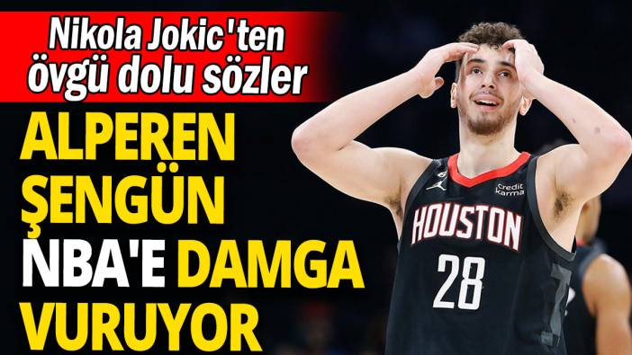 Alperen Şengün NBA'e damga vuruyor: Nikola Jokic'ten övgü dolu sözler