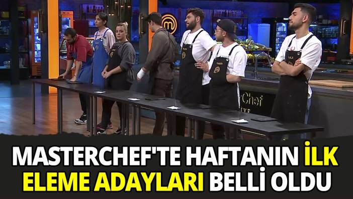 MasterChef'te haftanın ilk eleme adayları belli oldu