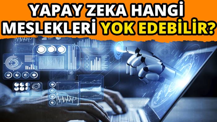 Yapay zeka hangi meslekleri yok edebilir
