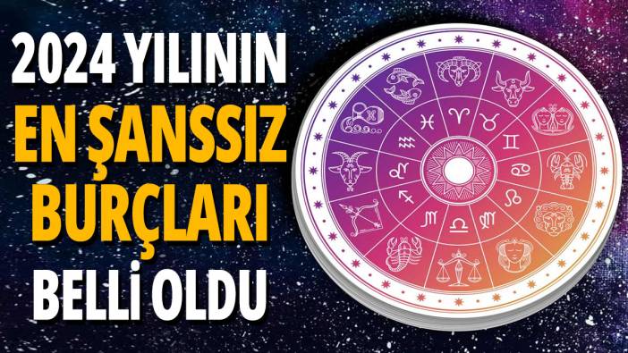 2024 yılının en şanssız burçları belli oldu