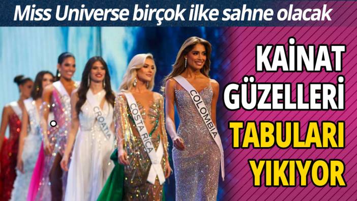 Kainat güzelleri tabuları yıkıyor  Miss Universe birçok ilke sahne olacak