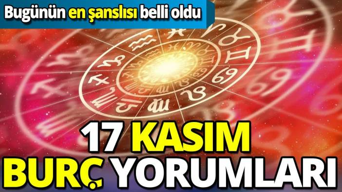 17 Kasım burç yorumları 'Bugünün en şanslısı belli oldu'