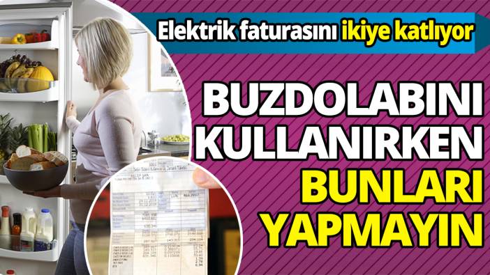 Elektrik faturasını ikiye katlıyor Buzdolabında bu hatalara düşmeyin