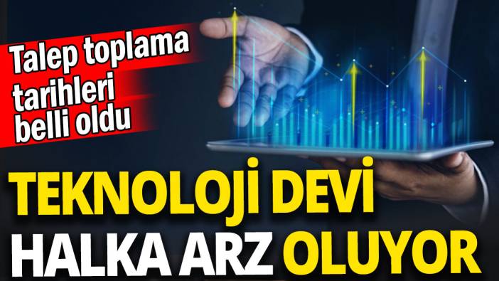 Teknoloji devi halka arz oluyor 'Talep toplama tarihleri belli oldu'