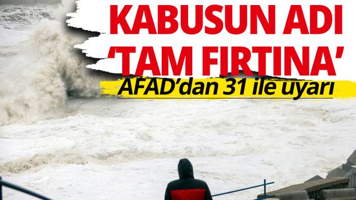 Bitti sanmayın tam fırtına geliyor AFAD'dan 31 ile uyarı