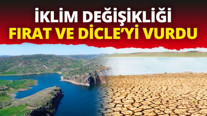 İklim değişikliği Fırat ve Dicle’yi vurdu
