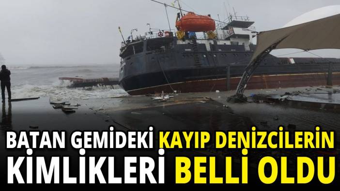 Batan gemideki kayıp denizcilerin kimlikleri belli oldu