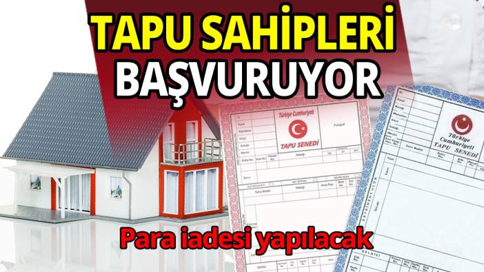 Tapu sahipleri başvuruyor Para iadesi yapılacak