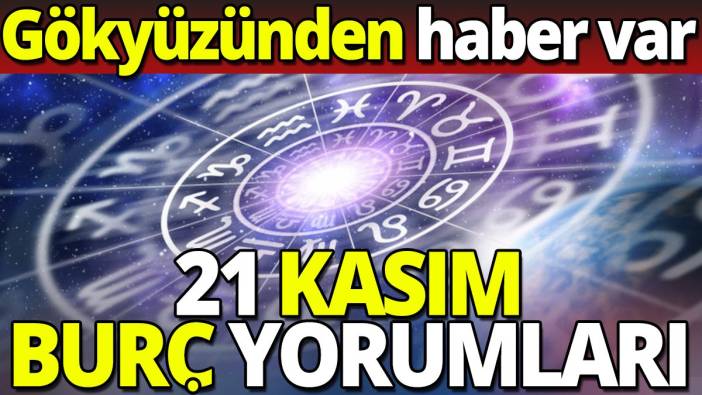 21 Kasım burç yorumları 'Gökyüzünden haber var'