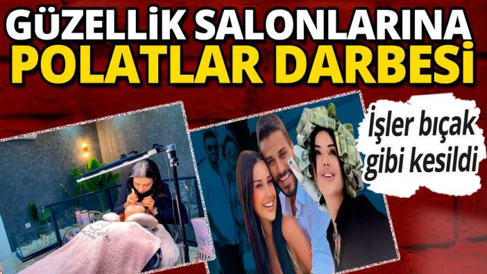 'Güzellik salonlarına Polatlar darbesi' İşler bıçak gibi kesildi