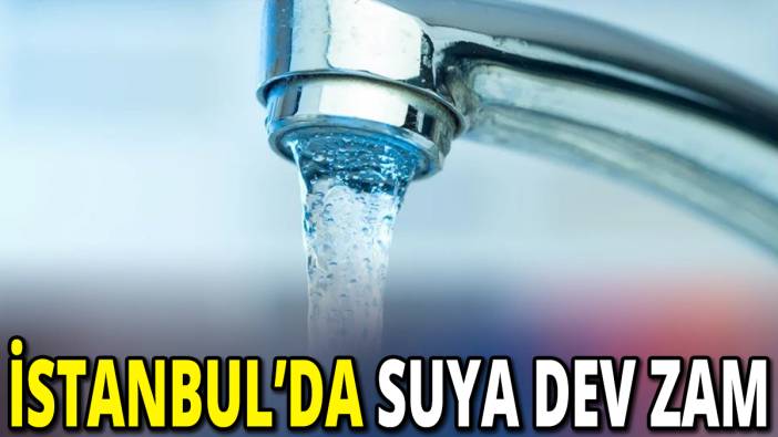 İstanbul'da suya dev zam