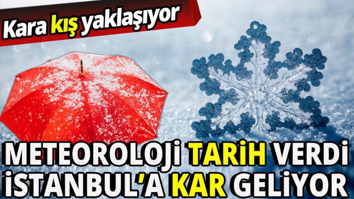 'Kara kış yaklaşıyor' Meteoroloji İstanbul'a kar için tarih verdi
