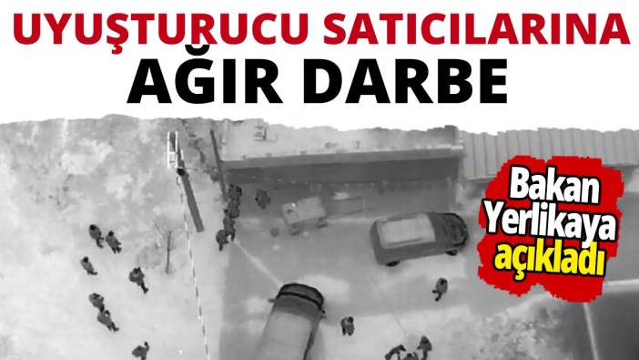 Ali Yerlikaya açıkladı uyuşturucu satıcılarına ağır darbe