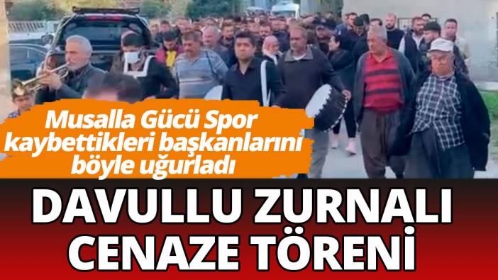 Musalla Gücü Spor Başkanı'na davullu zurnalı cenaze töreni