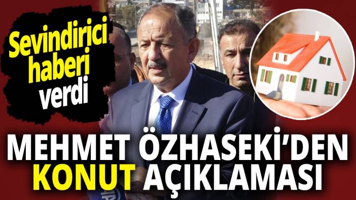 Mehmet Özhaseki’den konut açıklaması sevindirici haberi verdi