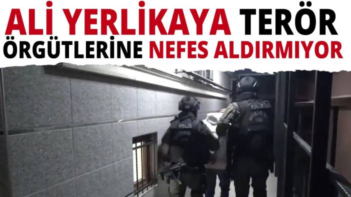 Ali Yerlikaya terör örgütlerine nefes aldırmıyor
