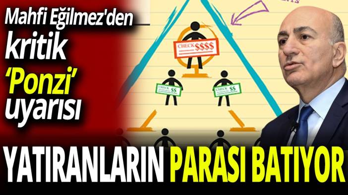 Mahfi Eğilmez'den kritik ‘Ponzi’ uyarısı parasını yatıranlar batıyor