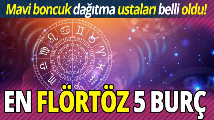 Mavi boncuk dağıtma ustaları belli oldu! En flörtöz 5 burç