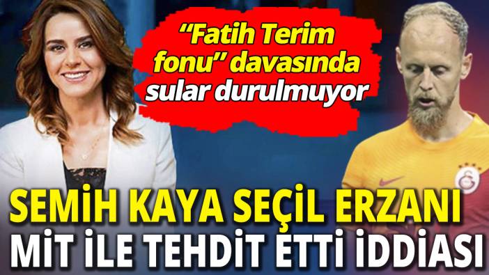 Semih Kaya Seçil Erzan’ı MİT ile tehdit etti 'Bu iddia çok konuşulacak'